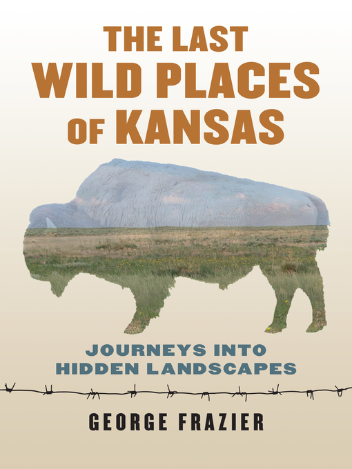 Title details for The Last Wild Places of Kansas by George Frazier - Available